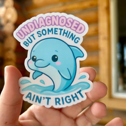 Undiagnosed but something ain't right WATERPROOF Sticker