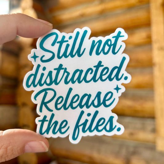 Release The Files, Still Not Distracted: Vinyl WATERPROOF Sticker