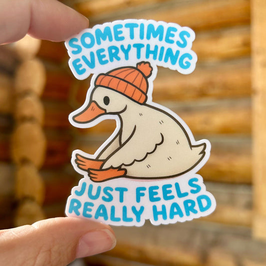 Sometimes Everything Feels Really Hard: Vinyl WATERPROOF Sticker