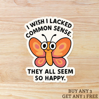 I Wish I Lacked Common Sense: Vinyl WATERPROOF Sticker