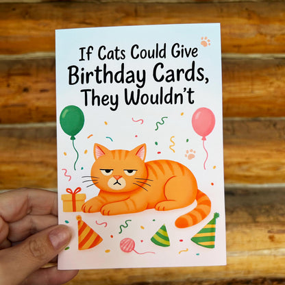 If Cats Could Give Birthday Cards They Wouldn't: Funny Birthday Greeting Card