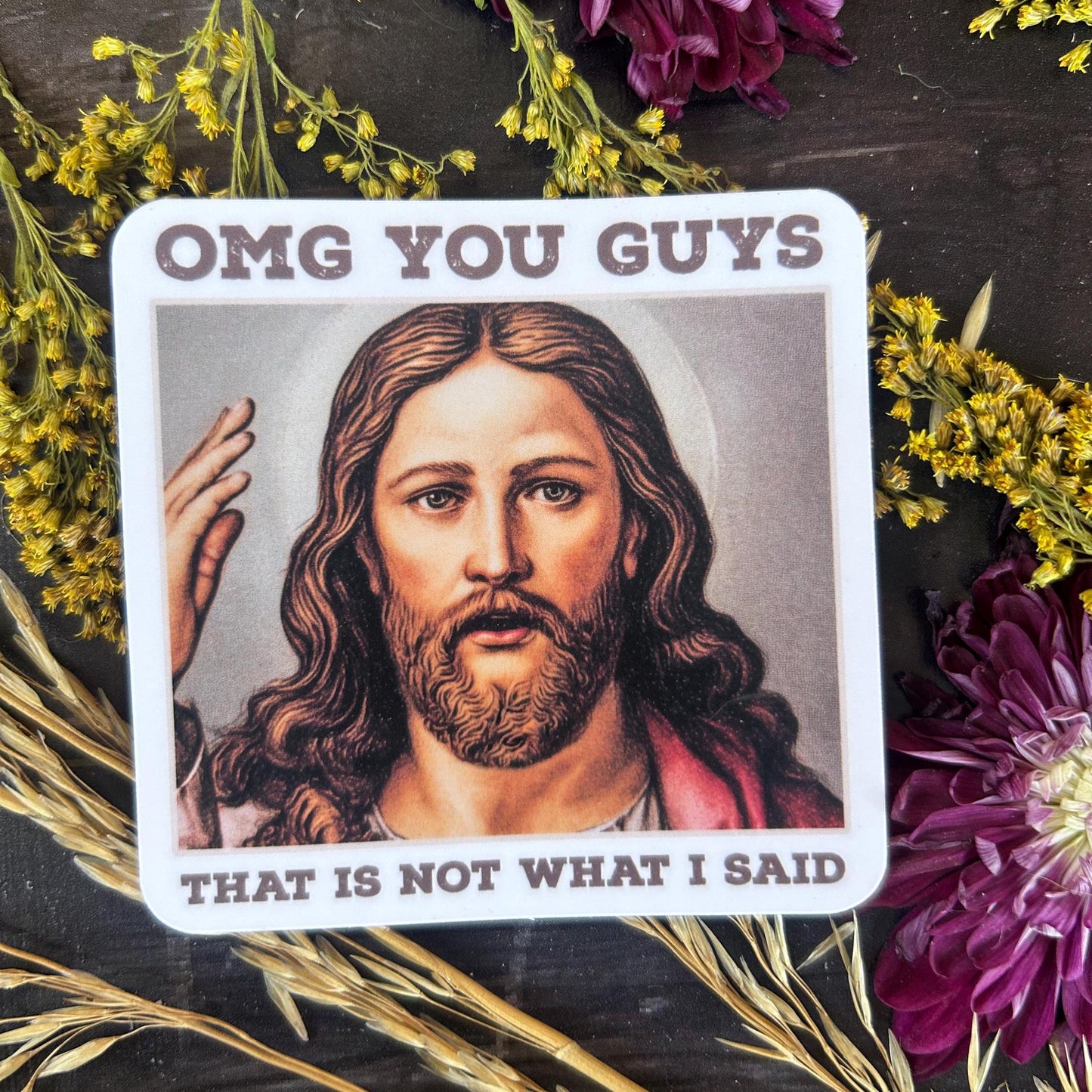 OMG You Guys That is Not What I Said: Waterproof Vinyl Sticker