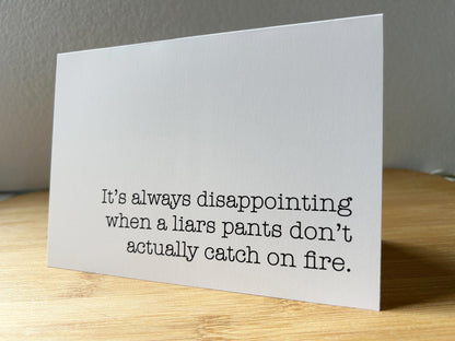 It's Always Disappointing When a Liars Pants Doesn't Actually Catch on Fire: Funny Greeting Card