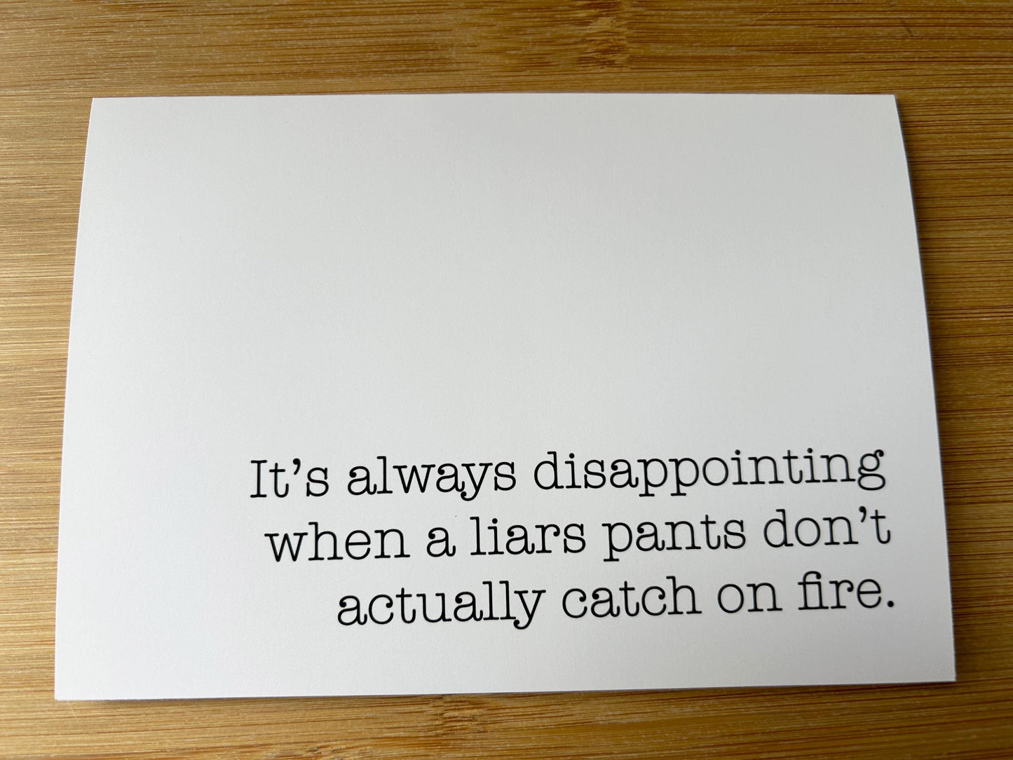 It's Always Disappointing When a Liars Pants Doesn't Actually Catch on Fire: Funny Greeting Card
