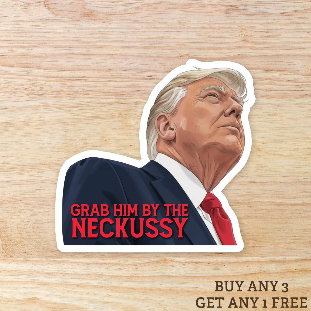 Grab Him by the Neckussy Sticker - Anti-Trump Political Humor, Waterproof Vinyl
