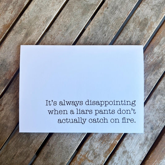 It's Always Disappointing When a Liars Pants Doesn't Actually Catch on Fire: Funny Greeting Card