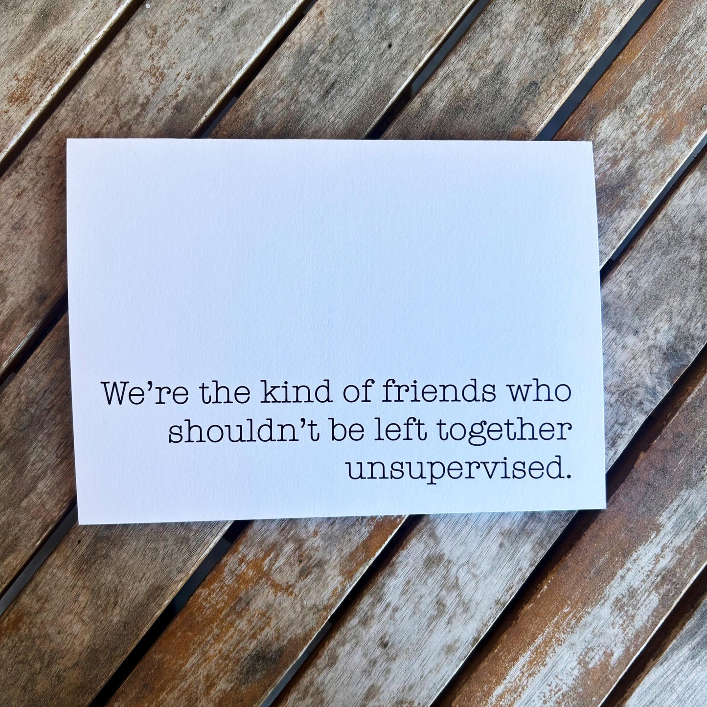 Friends That Shouldn't Be Left Alone Unsupervised: Funny Greeting Card