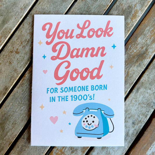 You Look DAMN GOOD For Someone Born in the 1900s - Funny Birthday Card