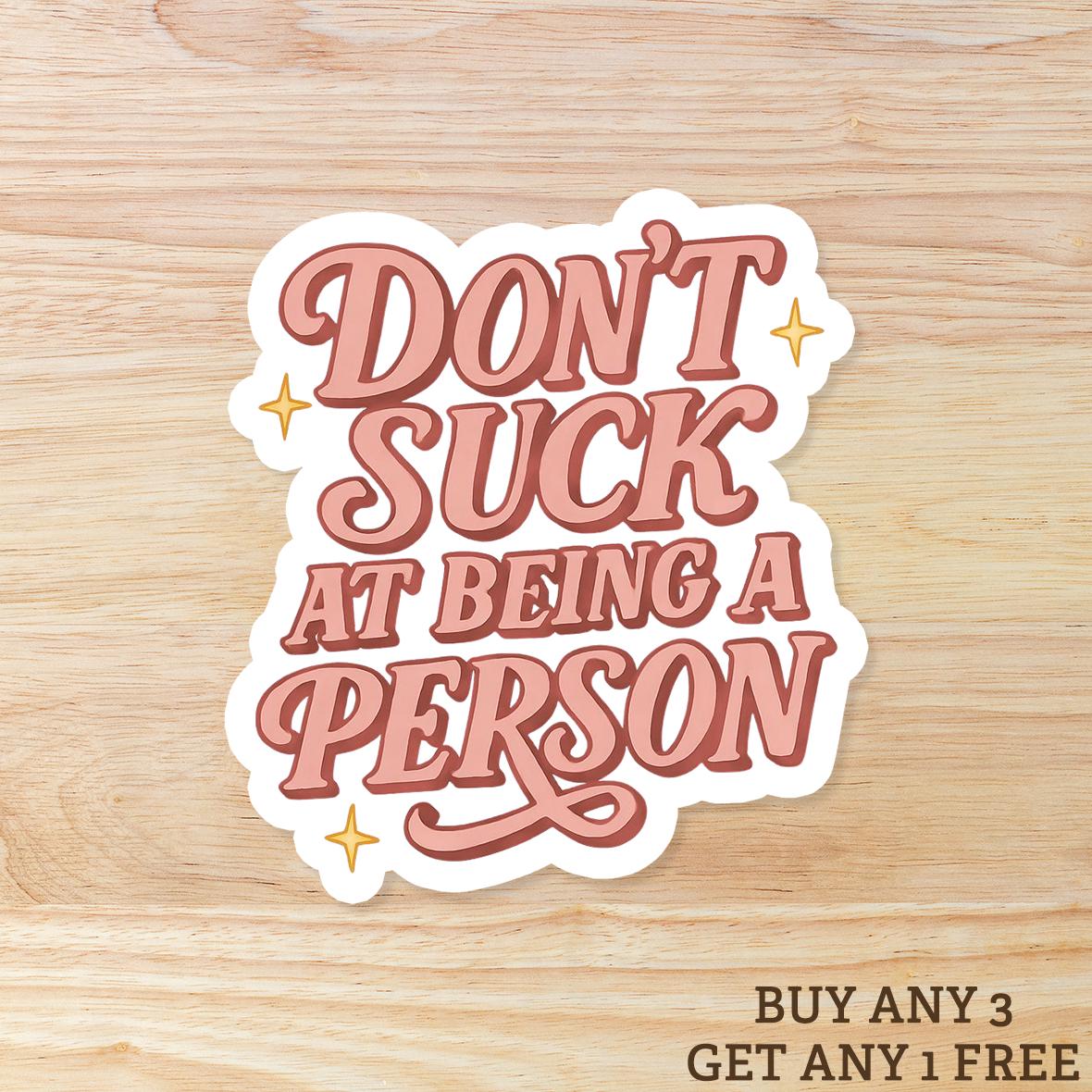 Don't Suck at Being a Person: Waterproof Vinyl Sticker
