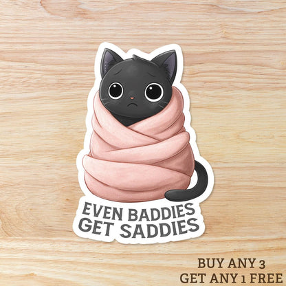 Sad Black Cat Sticker: 'Even Baddies Get Saddies' Waterproof Vinyl