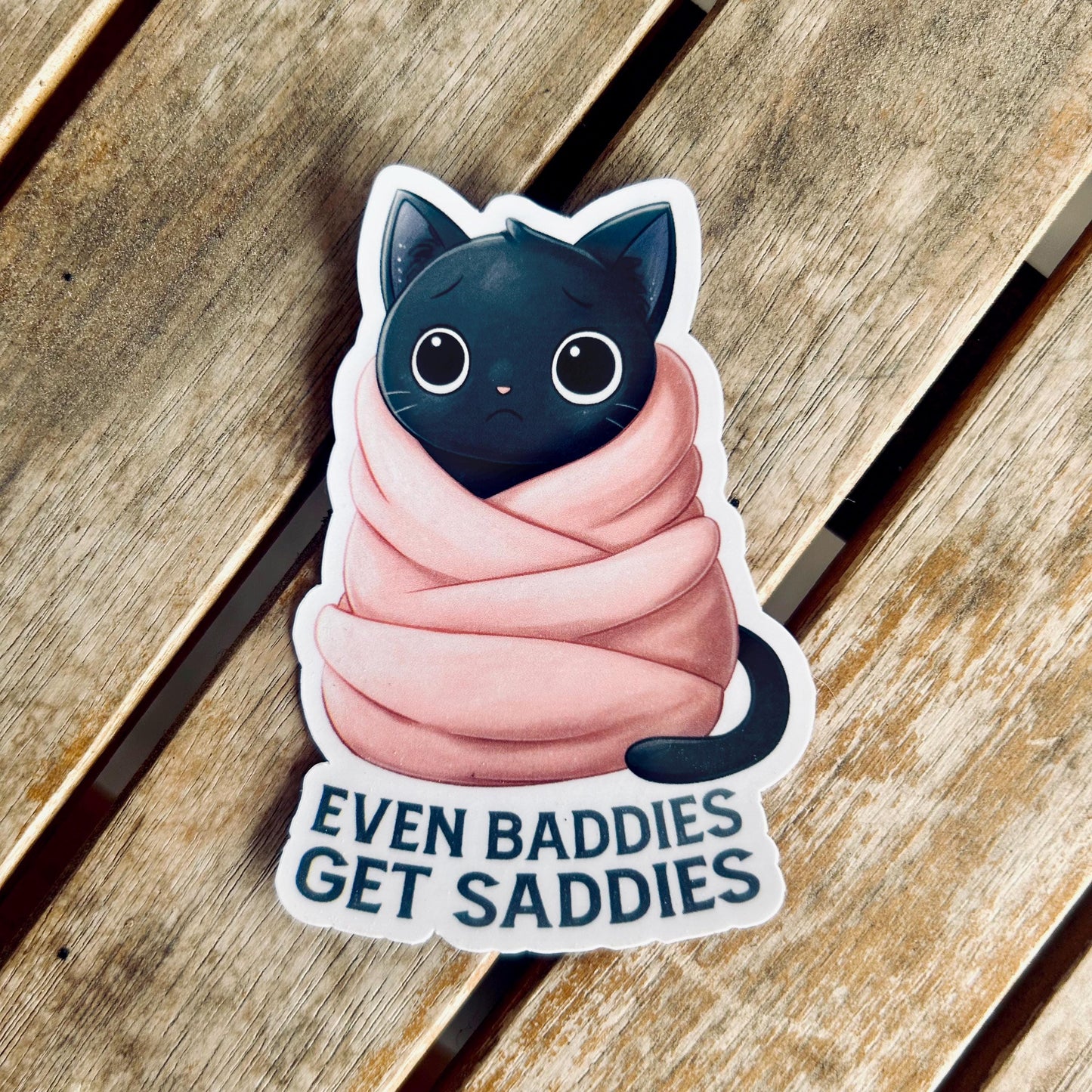 Sad Black Cat Sticker: 'Even Baddies Get Saddies' Waterproof Vinyl