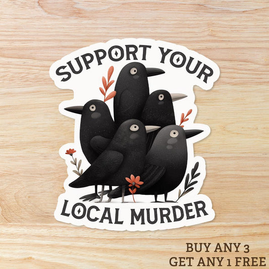 Support Your Local Murder – Funny Crow Sticker for Bird Lovers and Dark Humor Fans: Vinyl WATERPROOF Sticker