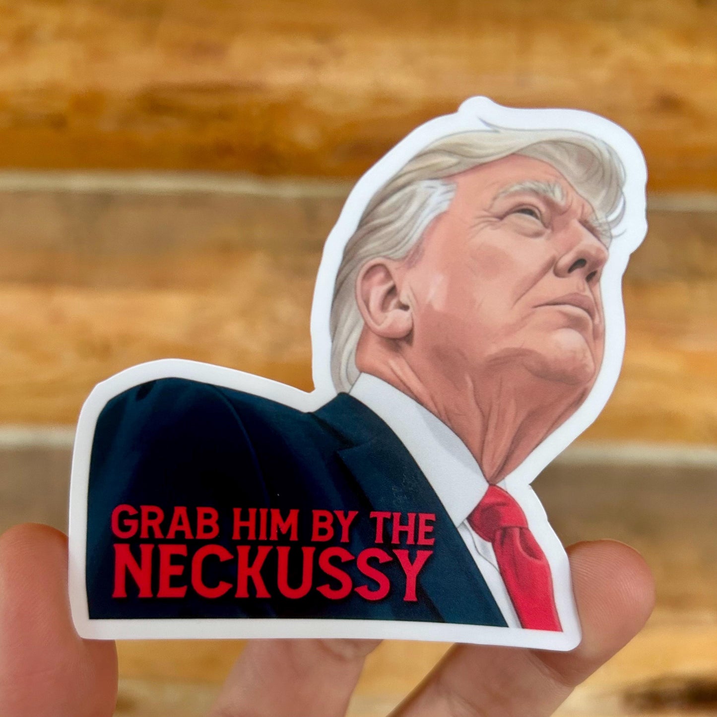 Grab Him by the Neckussy Sticker - Anti-Trump Political Humor, Waterproof Vinyl