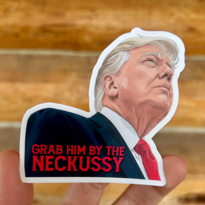 Grab Him by the Neckussy Sticker - Anti-Trump Political Humor, Waterproof Vinyl