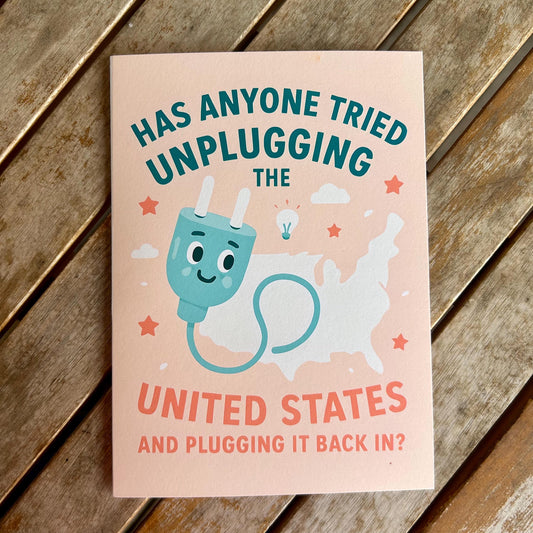 Has Anyone Tried Unplugging the United States - Funny Greeting Card