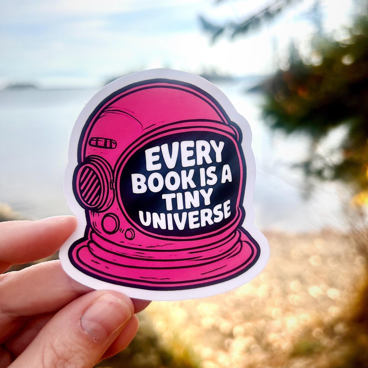 Every Book is a Tiny Universe: Vinyl WATERPROOF Sticker