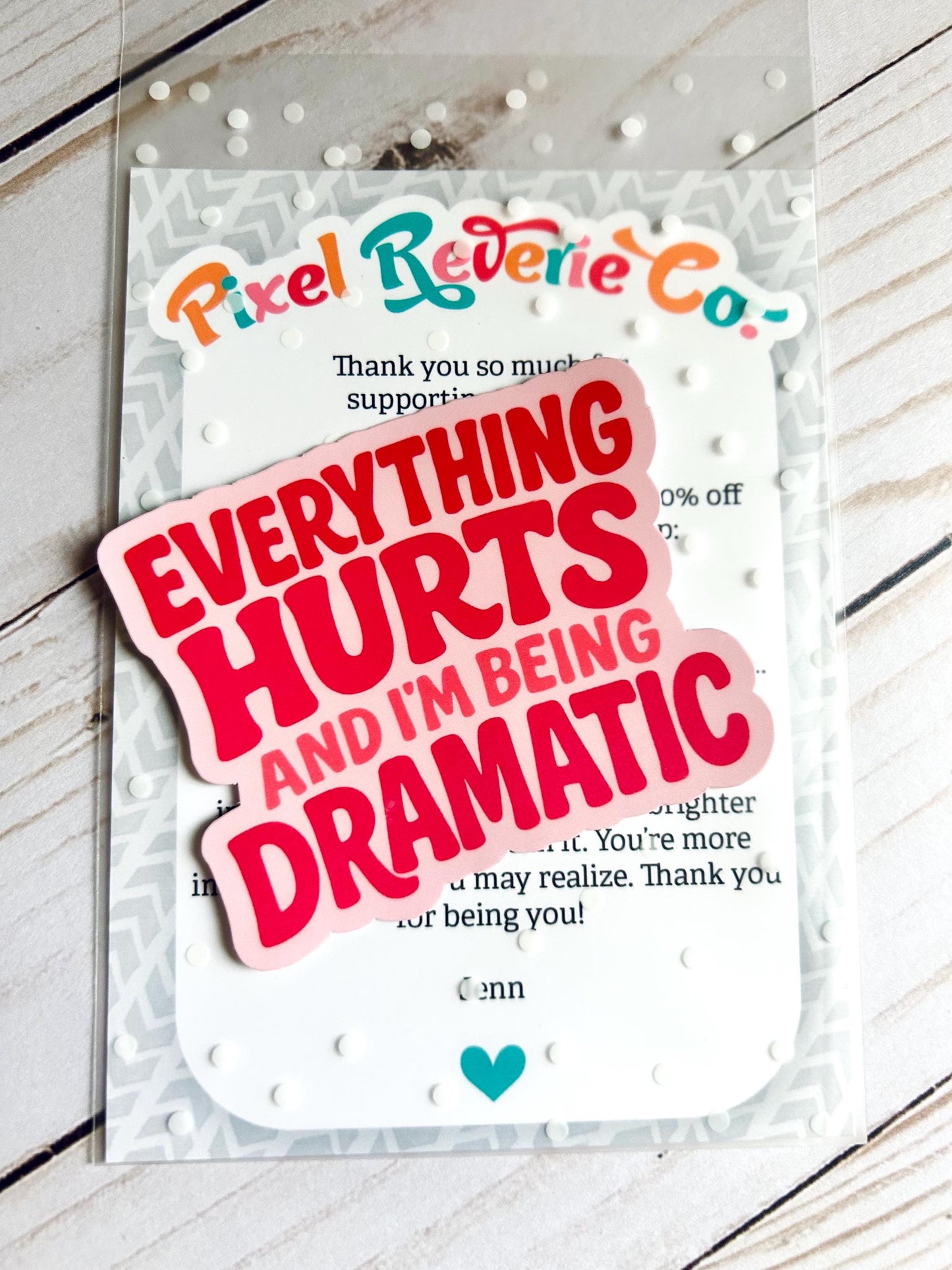 Everything Hurts and I'm Being Dramatic: Vinyl WATERPROOF Sticker