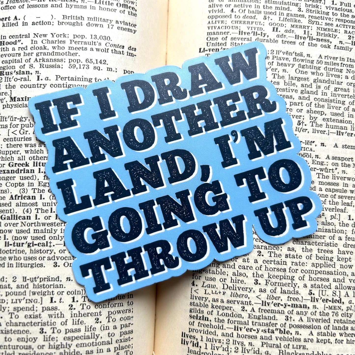 If I Draw Another Land, I'm Going to Throw Up: Vinyl WATERPROOF Sticker