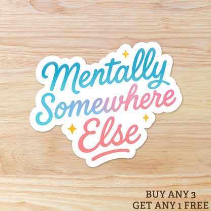Mentally Somewhere Else: Vinyl WATERPROOF Sticker
