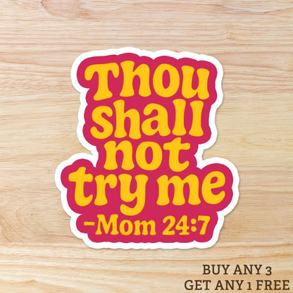 Thou Shall Not Try Me -Mom 24/7: Vinyl WATERPROOF Sticker