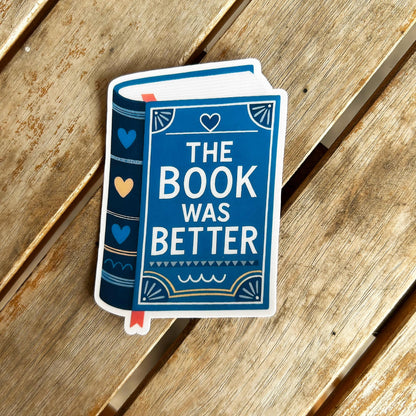 The Book Was Better: Vinyl WATERPROOF Sticker