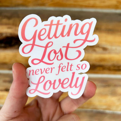 Getting Lost Never Felt so Lovely: Vinyl WATERPROOF Sticker