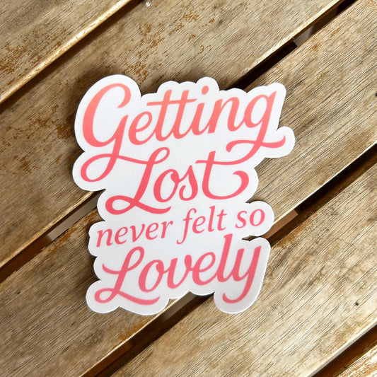 Getting Lost Never Felt so Lovely: Vinyl WATERPROOF Sticker