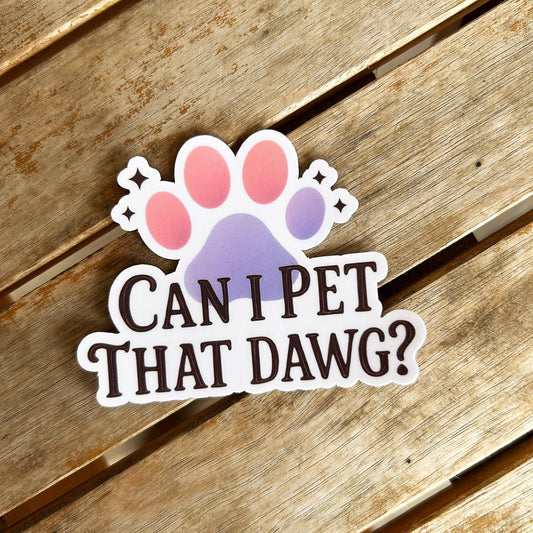 Can I Pet That Dawg?: Waterproof Vinyl Sticker