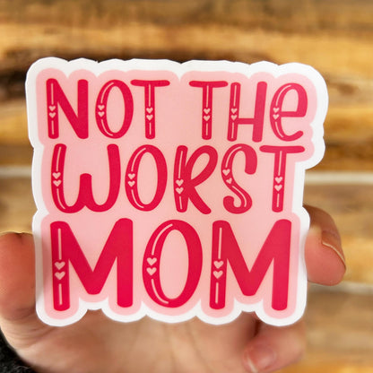 Not the Worst Mom: Vinyl WATERPROOF Sticker