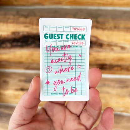 Guess Check "You Are Exactly Where You Need to Be": Vinyl WATERPROOF Sticker