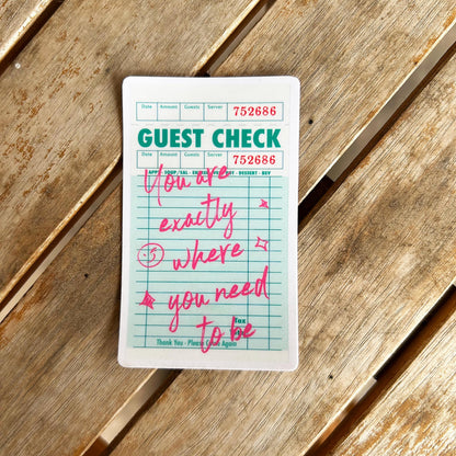 Guess Check "You Are Exactly Where You Need to Be": Vinyl WATERPROOF Sticker