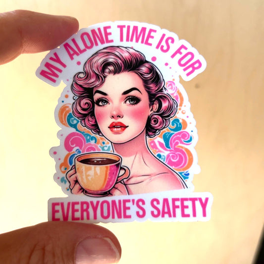 My Alone Time is for Everyone's Safety: Waterproof Vinyl Sticker
