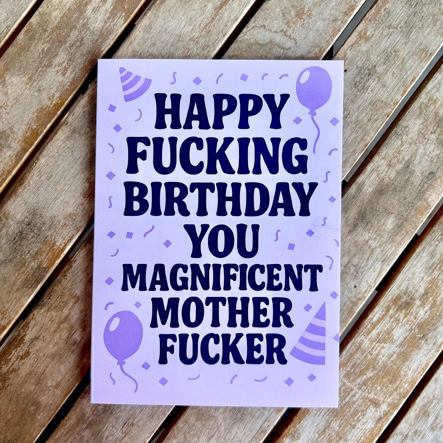 Birthday Card - "Happy Fucking Birthday You Magnificat Mother Fucker"