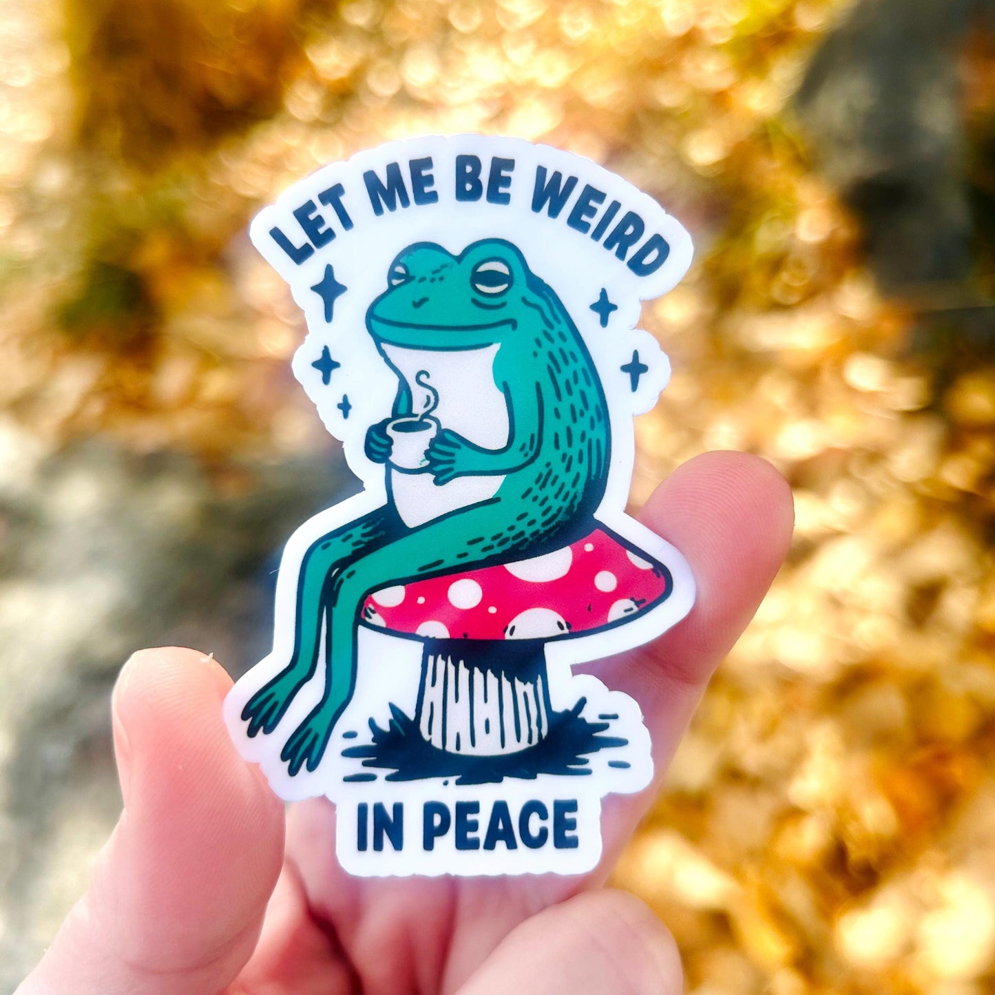 Let Me Be Weird in Peace Frog Meme: Vinyl WATERPROOF Sticker