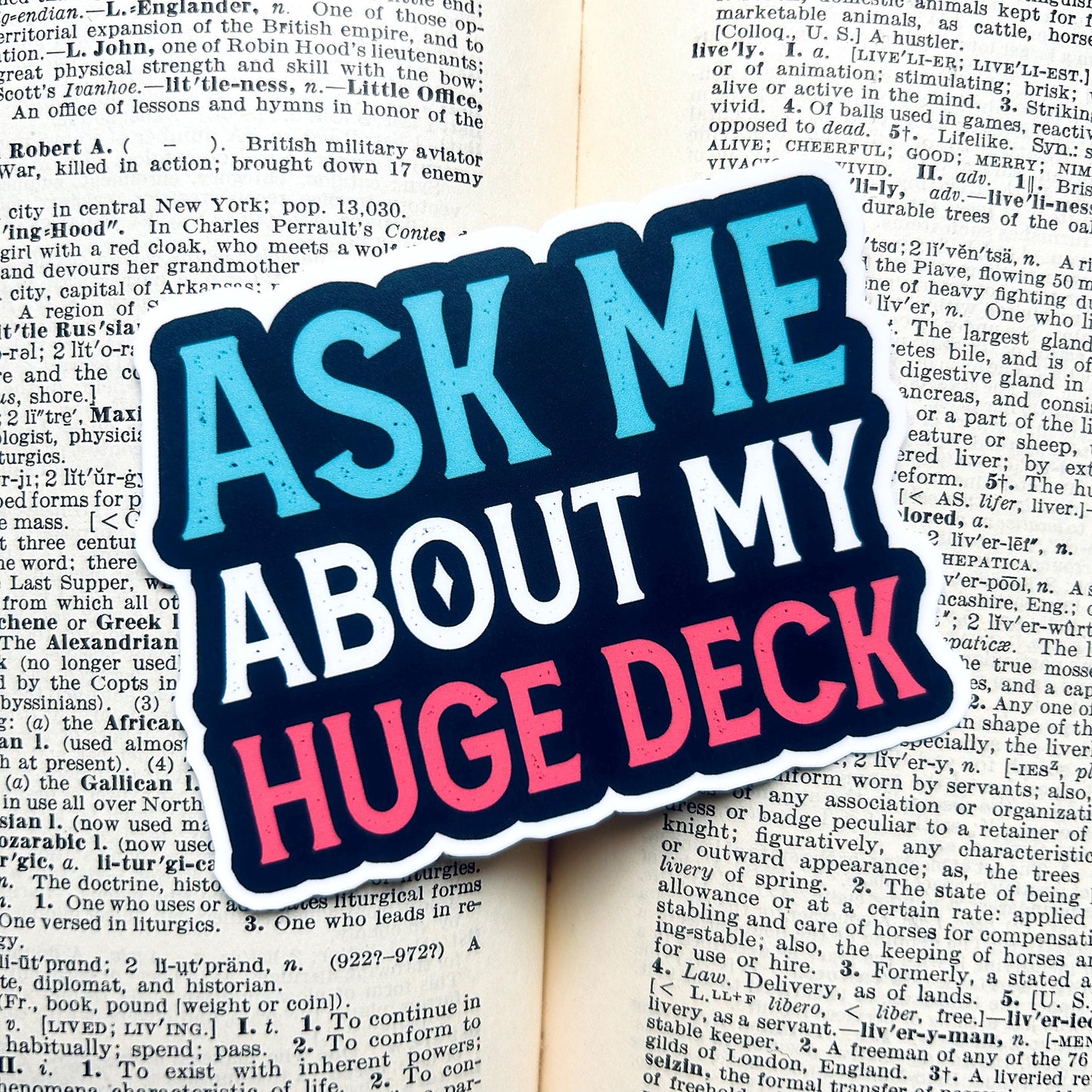 Ask Me About My Huge Deck: Vinyl WATERPROOF Sticker