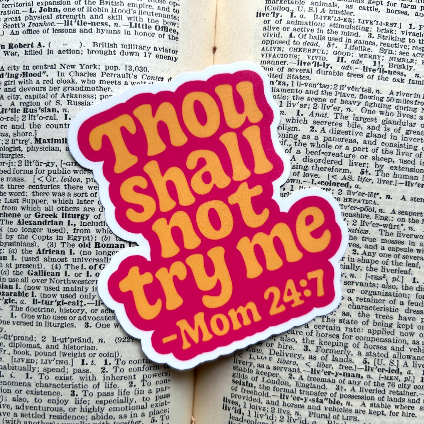 Thou Shall Not Try Me -Mom 24/7: Vinyl WATERPROOF Sticker