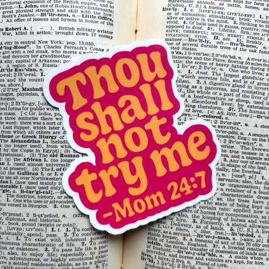 Thou Shall Not Try Me -Mom 24/7: Vinyl WATERPROOF Sticker