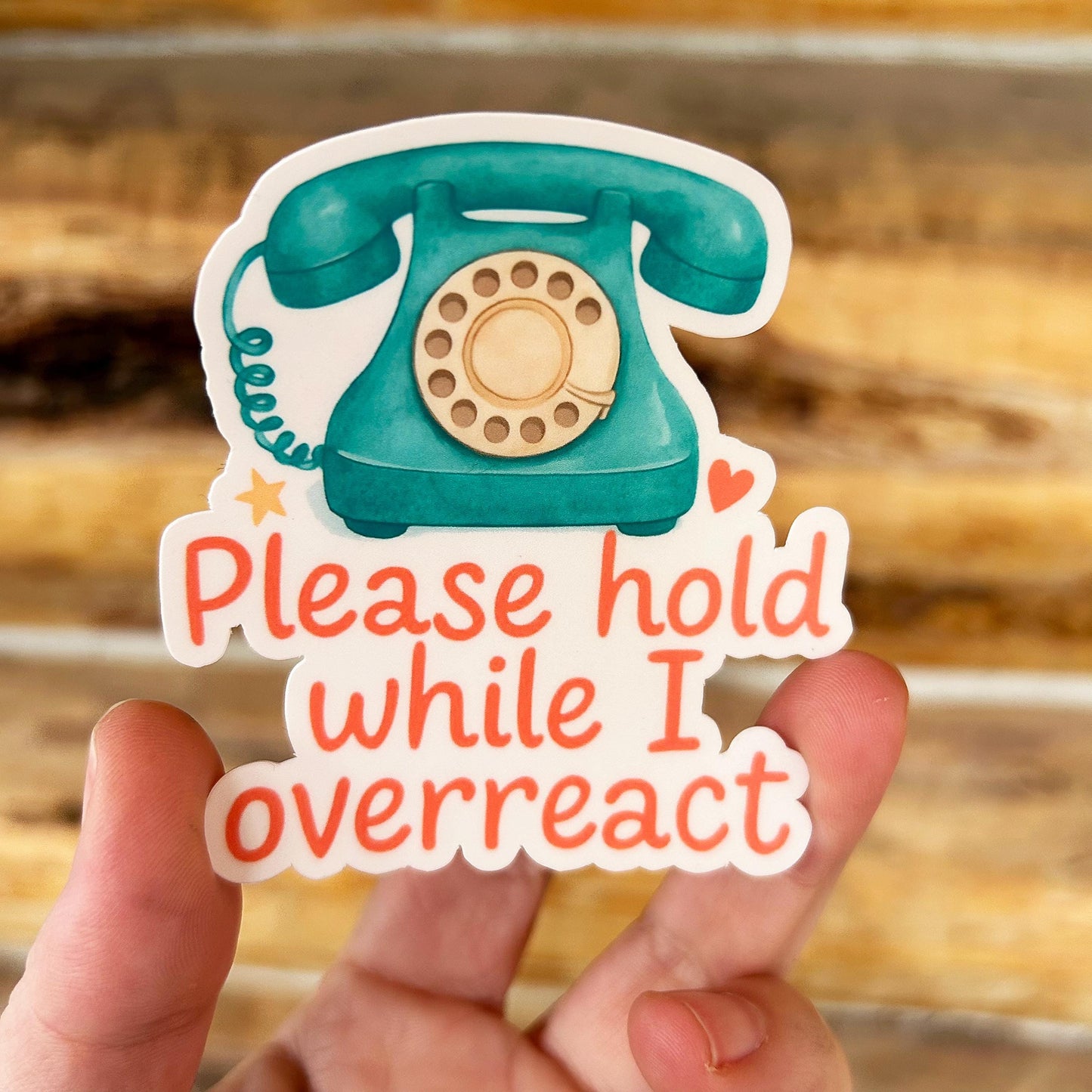 Please Hold While I Overreact: Vinyl WATERPROOF Sticker