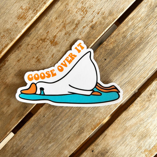 Goose Over It: Vinyl WATERPROOF Sticker