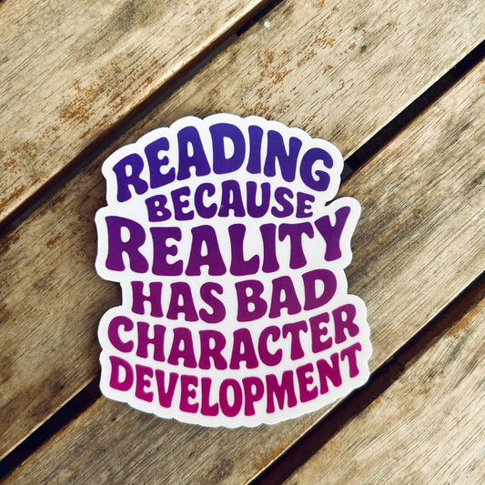 Reading Because Reality Has Bad Character Development: Waterproof Vinyl Sticker