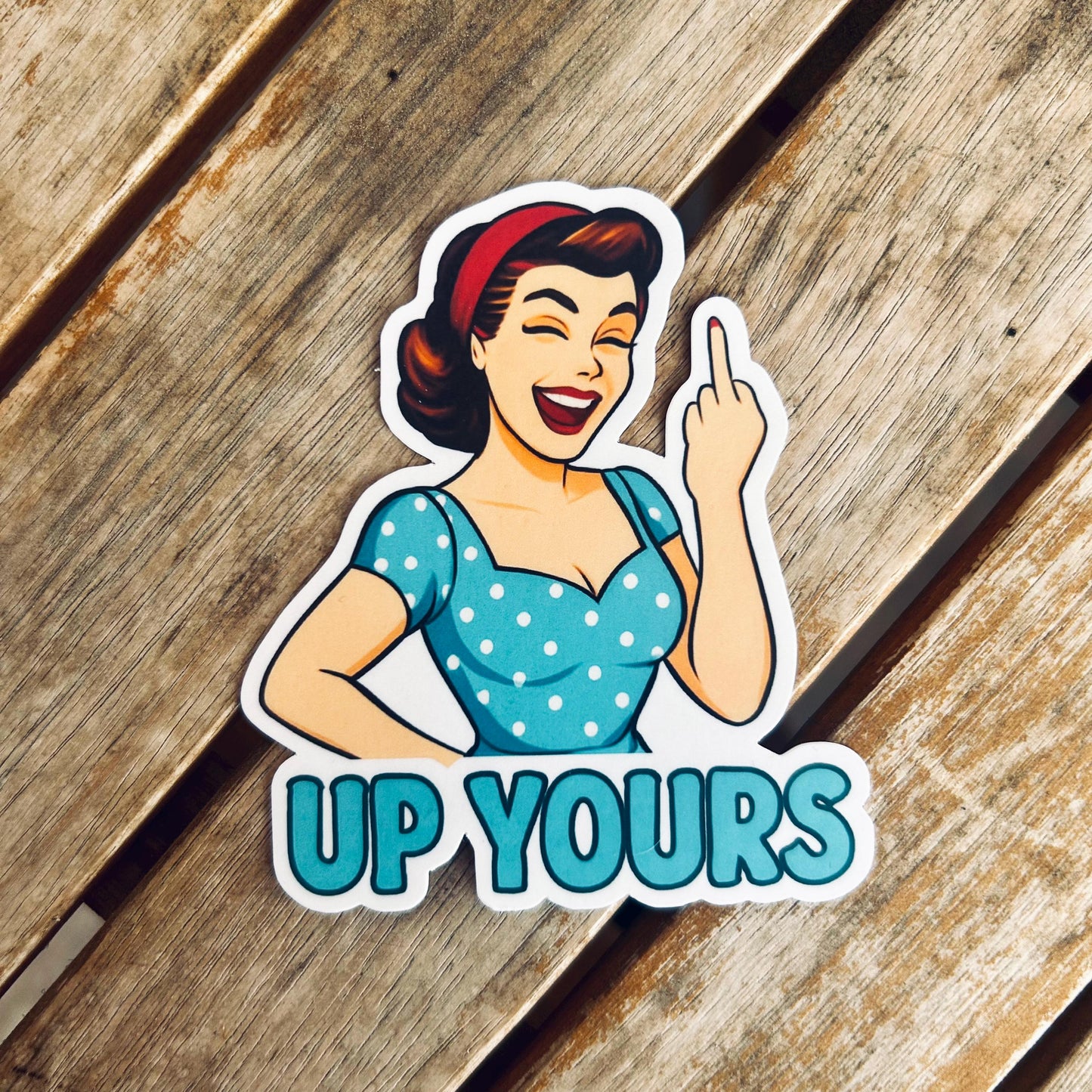 Up Yours - Vinyl WATERPROOF Sticker