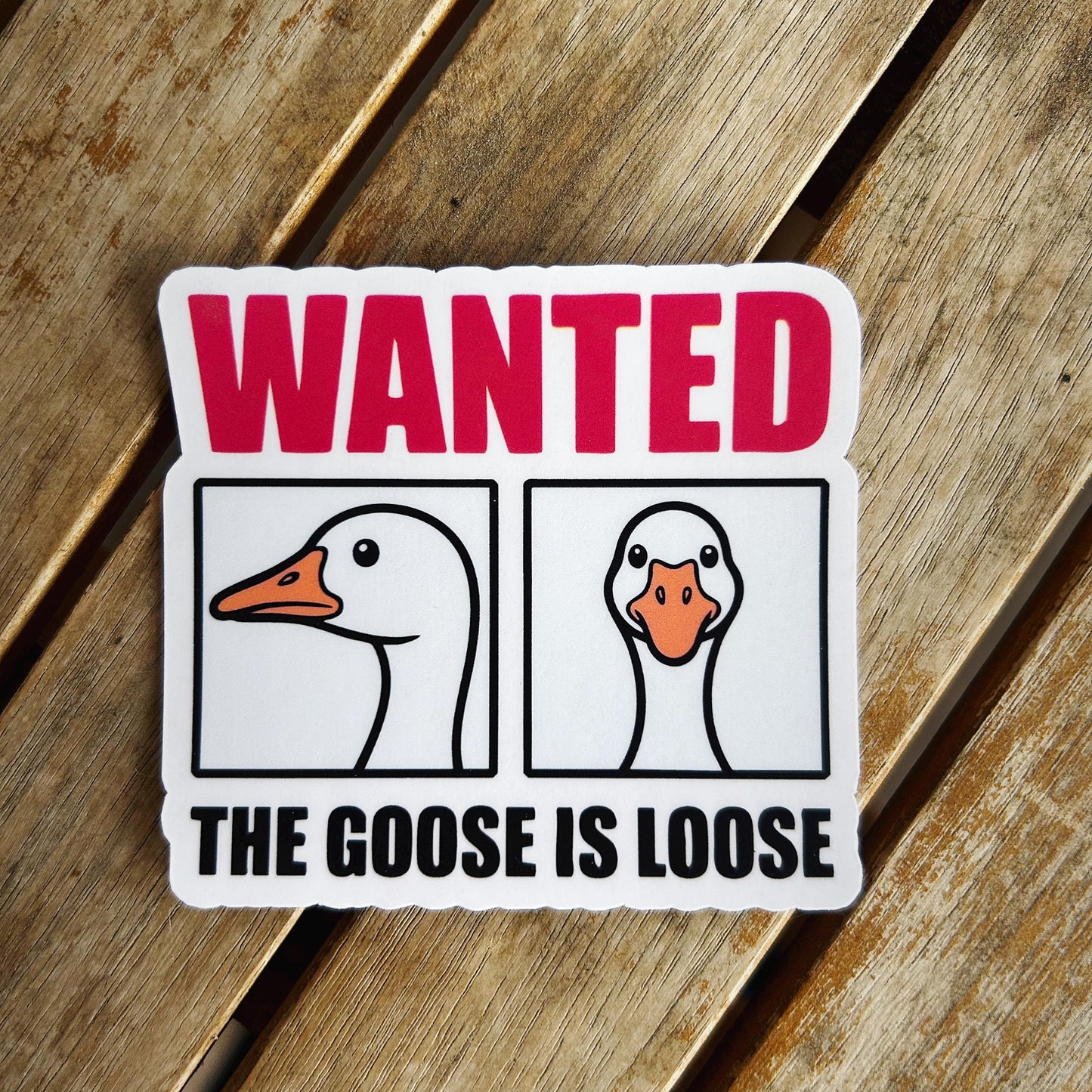 Wanted the Goose is Loose Sticker: Vinyl WATERPROOF Sticker