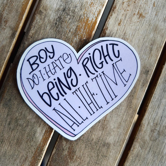 Boy Do I Hate Being Right All the Time: Vinyl WATERPROOF Sticker