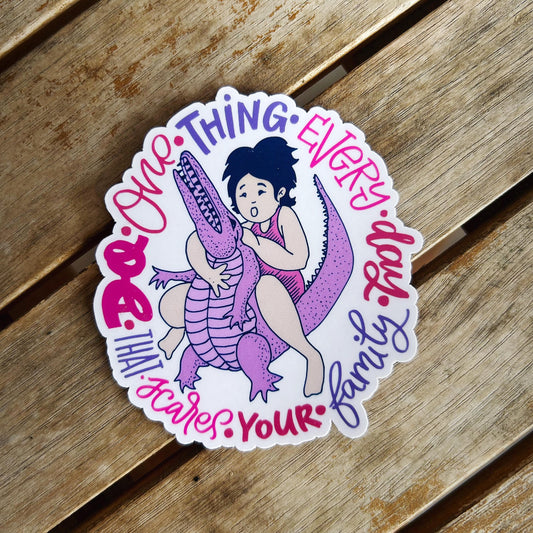 Do One Thing Everyday that Scares Your Family: Vinyl WATERPROOF Sticker