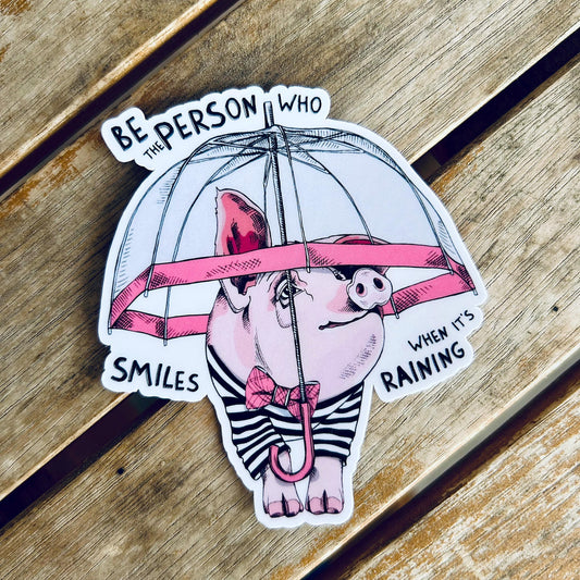 Be the Person Who Smiles When it's Raining: Vinyl WATERPROOF Sticker