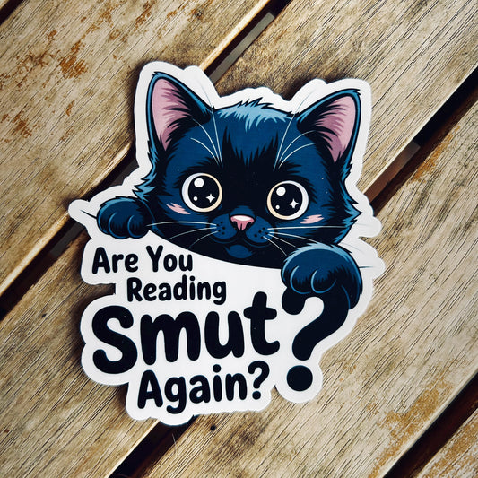 Are You Reading SMUT Again : Vinyl WATERPROOF Sticker