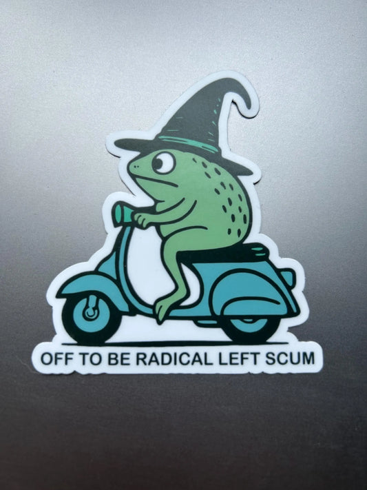 Off to be Radical Left Scum: WATERPROOF Vinyl Sticker