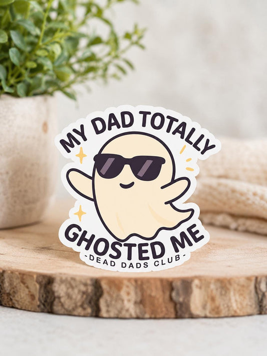 My dad totally ghosted me WATERPROOF Sticker - Dead Dads Club