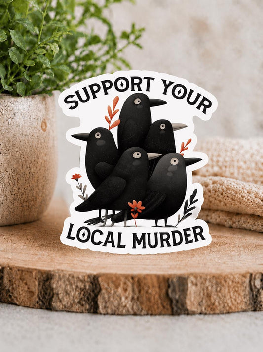 Support Your Local Murder Crow Sticker – Funny Dark Humor Vinyl Decal