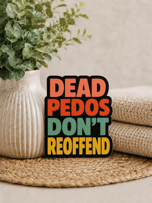 Dead Pedos Don't Reoffend: Waterproof Vinyl Sticker